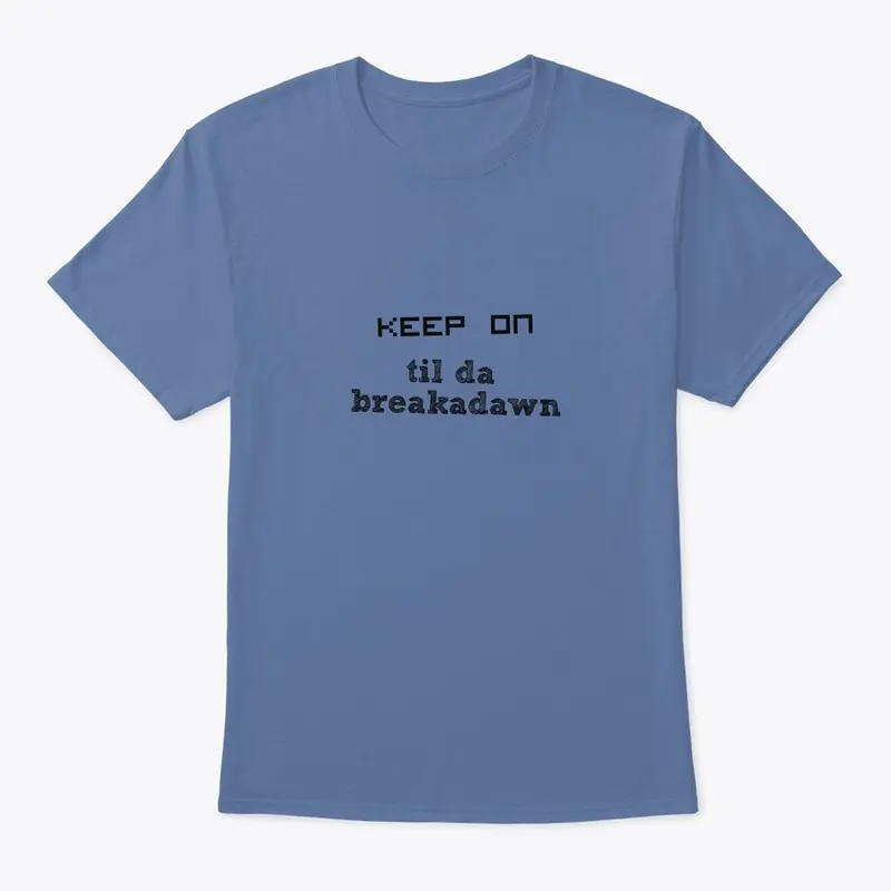 Keep on til da breakadawn 