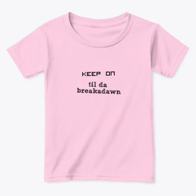 Keep on til da breakadawn 